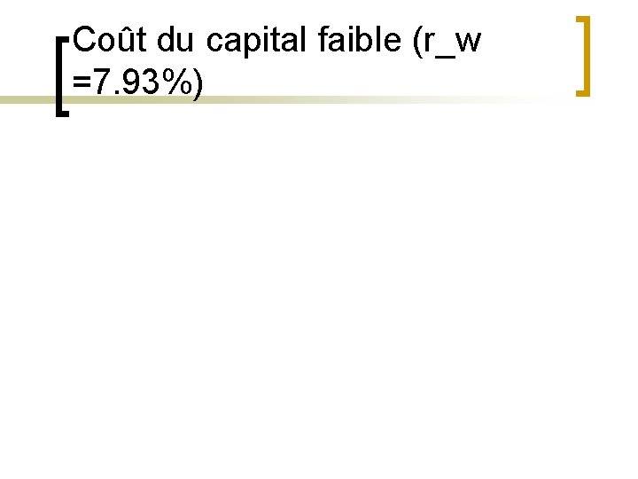 Coût du capital faible (r_w =7. 93%) 