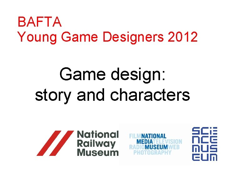 BAFTA Young Game Designers 2012 Game design: story and characters 
