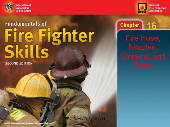 16 Fire Hose, Nozzles, Streams, and Foam FF J. Rawson's Powerpoint 1 