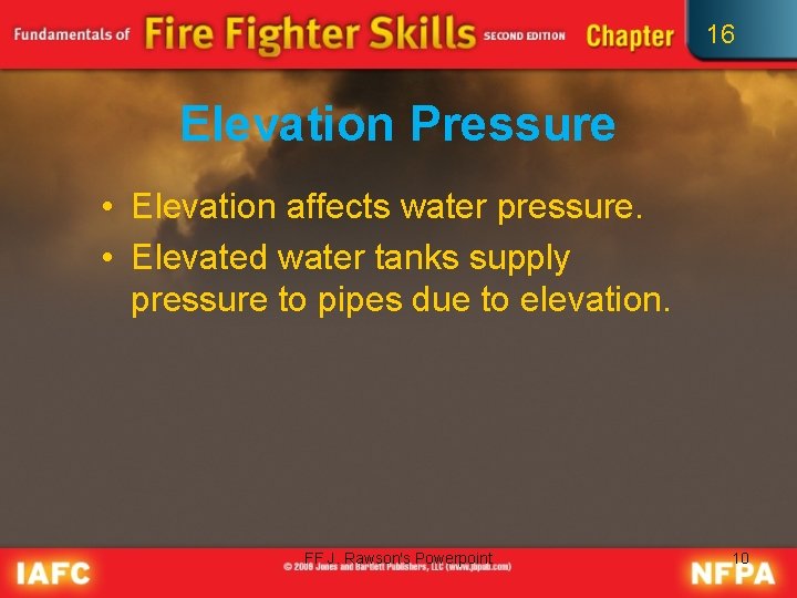 16 Elevation Pressure • Elevation affects water pressure. • Elevated water tanks supply pressure