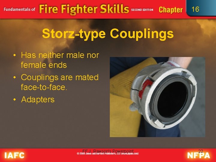 16 Storz-type Couplings • Has neither male nor female ends • Couplings are mated