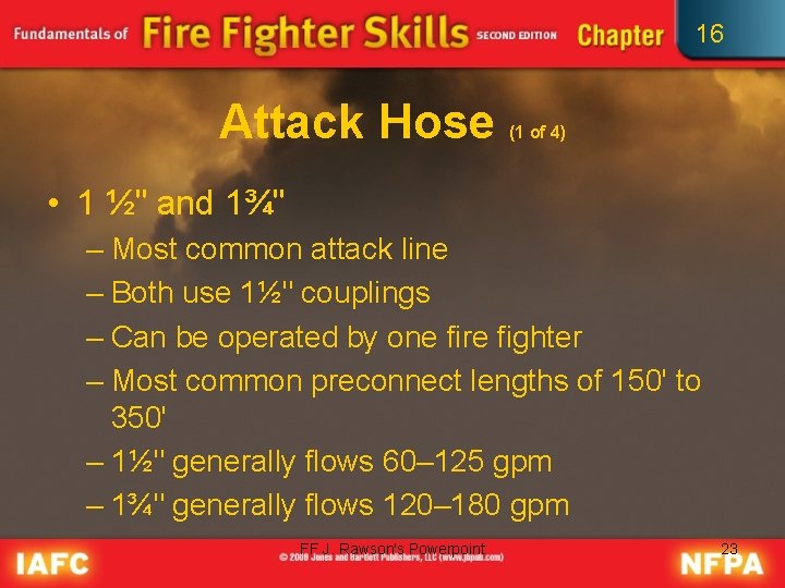 16 Attack Hose (1 of 4) • 1 ½" and 1¾" – Most common
