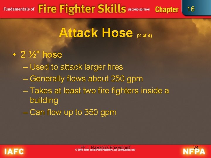 16 Attack Hose (2 of 4) • 2 ½" hose – Used to attack