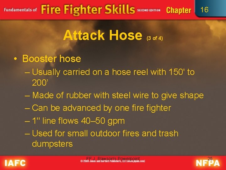 16 Attack Hose (3 of 4) • Booster hose – Usually carried on a