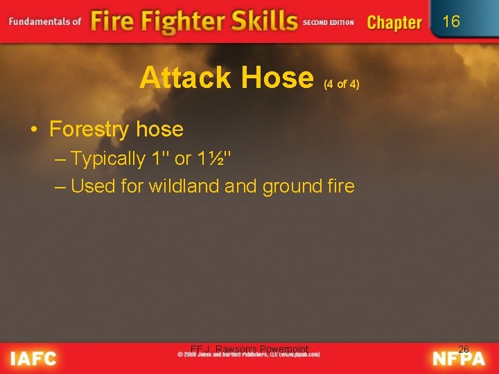 16 Attack Hose (4 of 4) • Forestry hose – Typically 1" or 1½"