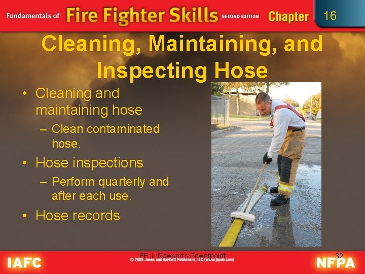 16 Cleaning, Maintaining, and Inspecting Hose • Cleaning and maintaining hose – Clean contaminated