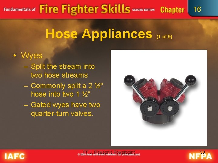 16 Hose Appliances (1 of 9) • Wyes – Split the stream into two