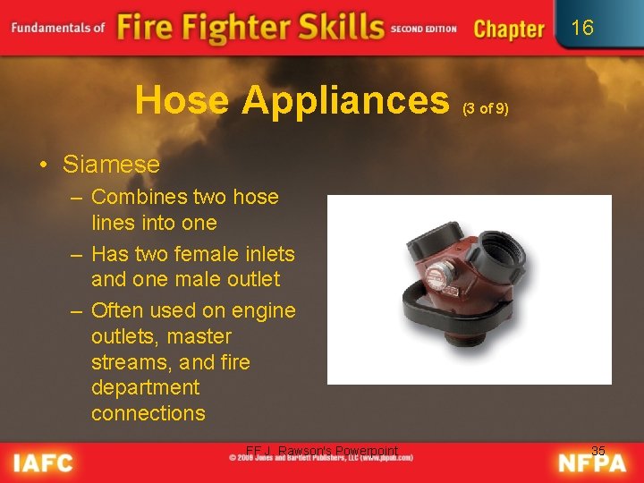 16 Hose Appliances (3 of 9) • Siamese – Combines two hose lines into