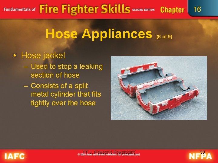 16 Hose Appliances (6 of 9) • Hose jacket – Used to stop a