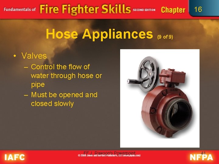 16 Hose Appliances (9 of 9) • Valves – Control the flow of water