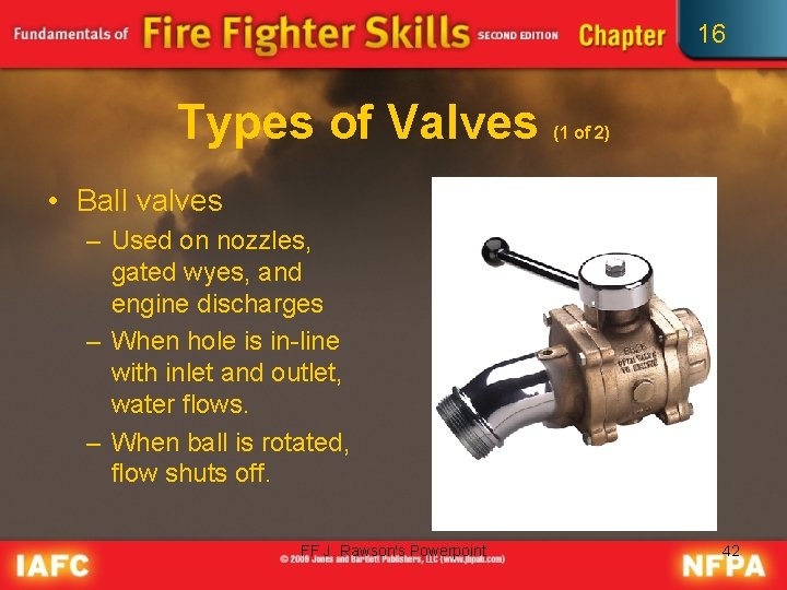 16 Types of Valves (1 of 2) • Ball valves – Used on nozzles,