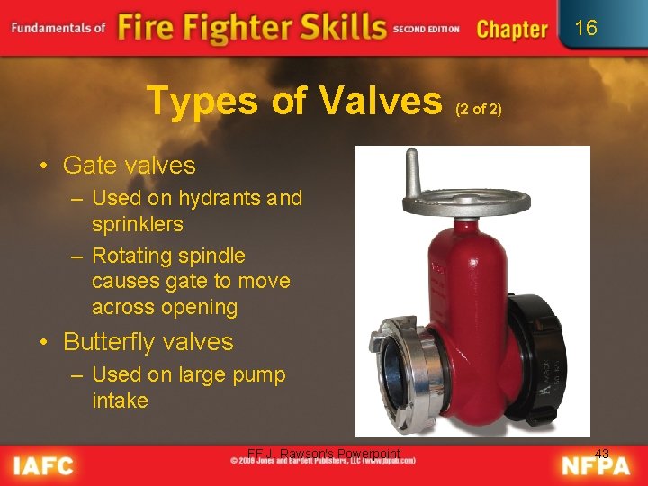 16 Types of Valves (2 of 2) • Gate valves – Used on hydrants