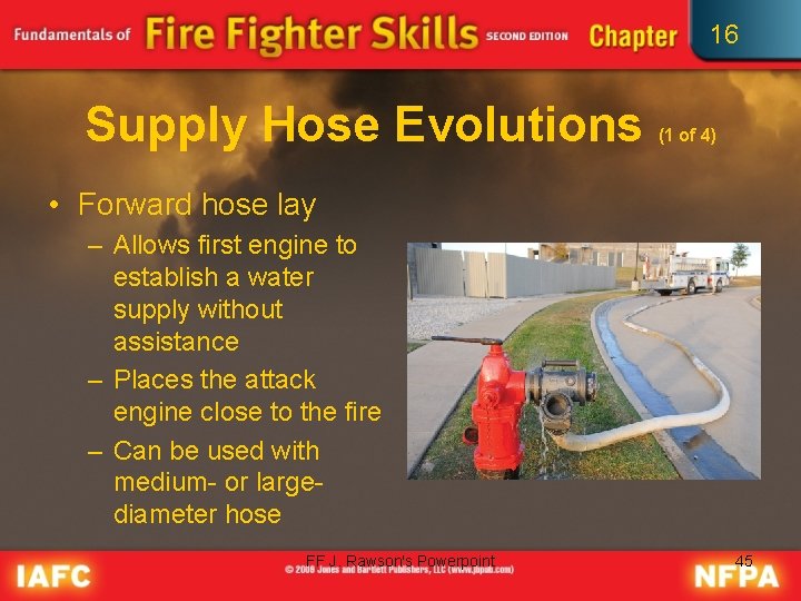 16 Supply Hose Evolutions (1 of 4) • Forward hose lay – Allows first