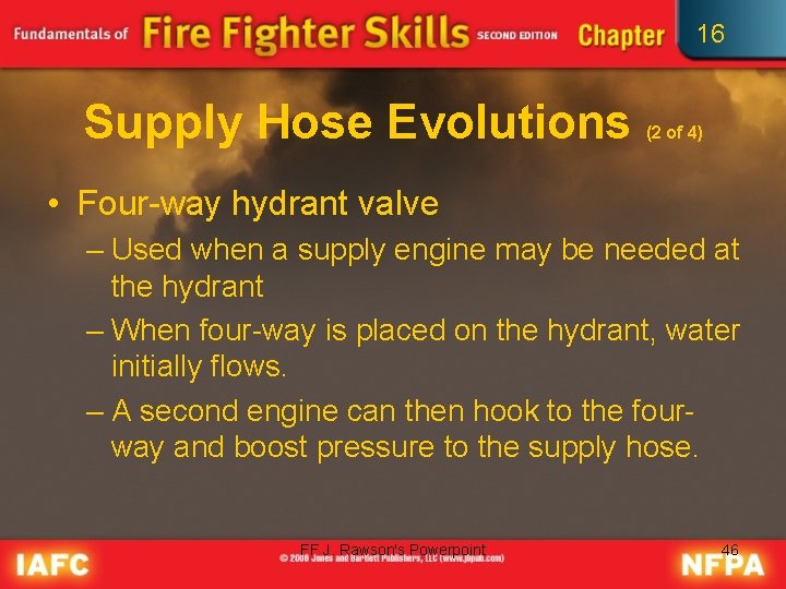 16 Supply Hose Evolutions (2 of 4) • Four-way hydrant valve – Used when