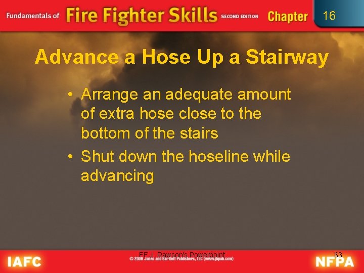 16 Advance a Hose Up a Stairway • Arrange an adequate amount of extra