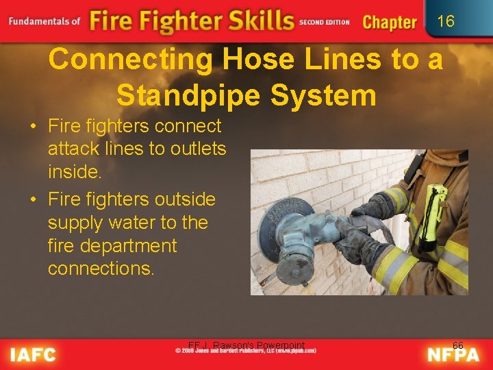 16 Connecting Hose Lines to a Standpipe System • Fire fighters connect attack lines