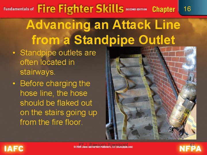 16 Advancing an Attack Line from a Standpipe Outlet • Standpipe outlets are often