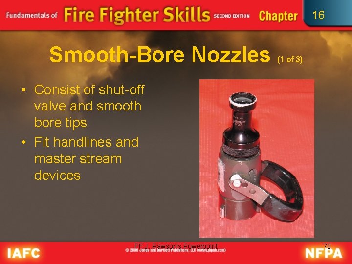 16 Smooth-Bore Nozzles (1 of 3) • Consist of shut-off valve and smooth bore