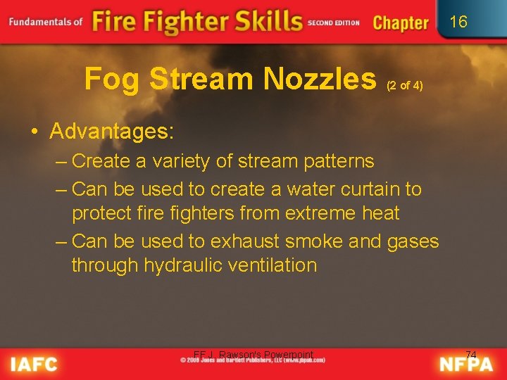 16 Fog Stream Nozzles (2 of 4) • Advantages: – Create a variety of