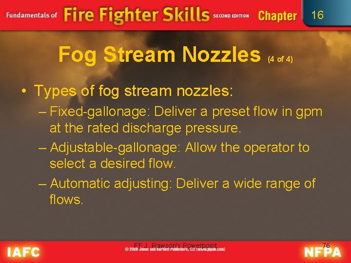 16 Fog Stream Nozzles (4 of 4) • Types of fog stream nozzles: –