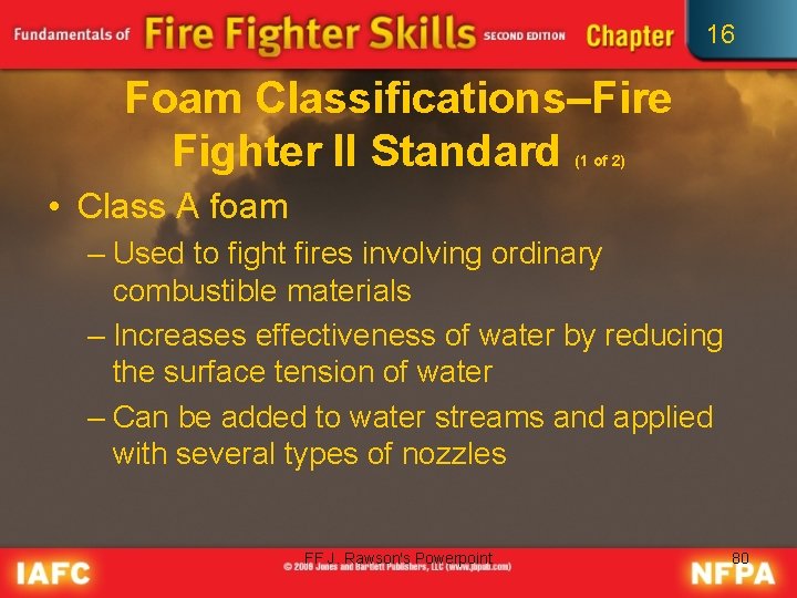 16 Foam Classifications–Fire Fighter II Standard (1 of 2) • Class A foam –