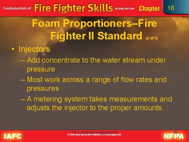 16 Foam Proportioners–Fire Fighter II Standard (2 of 3) • Injectors – Add concentrate
