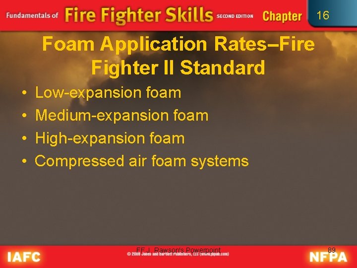 16 Foam Application Rates–Fire Fighter II Standard • • Low-expansion foam Medium-expansion foam High-expansion