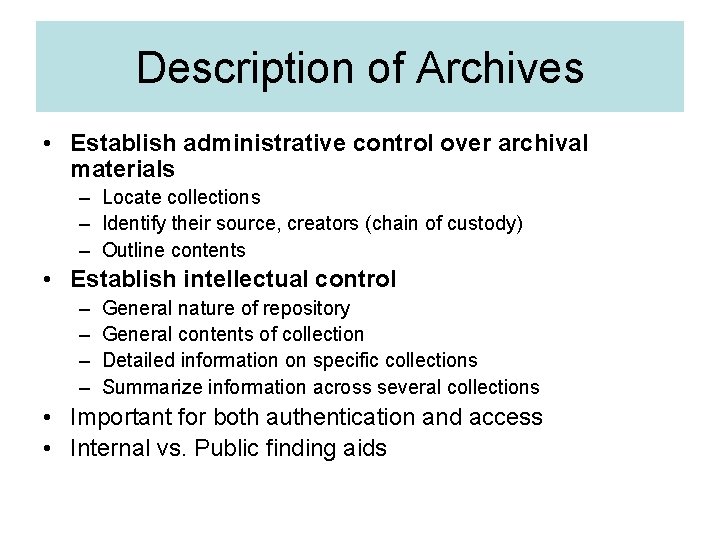 Description of Archives • Establish administrative control over archival materials – Locate collections –