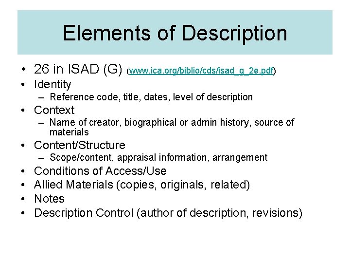 Elements of Description • 26 in ISAD (G) (www. ica. org/biblio/cds/isad_g_2 e. pdf) •