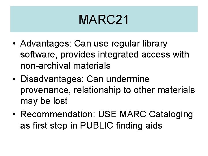 MARC 21 • Advantages: Can use regular library software, provides integrated access with non-archival