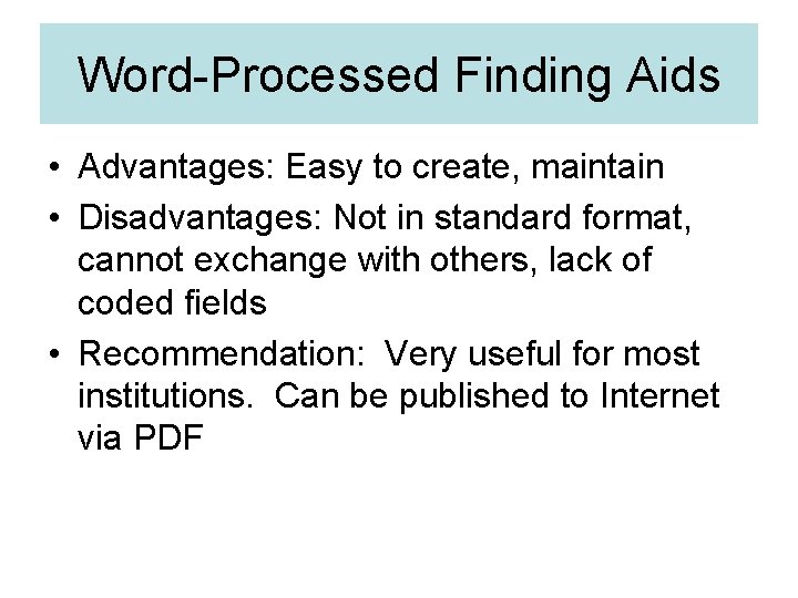Word-Processed Finding Aids • Advantages: Easy to create, maintain • Disadvantages: Not in standard