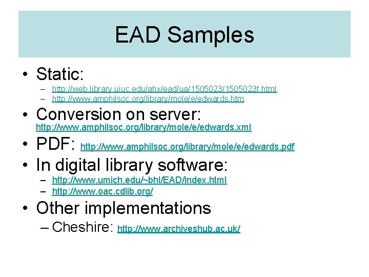 EAD Samples • Static: – http: //web. library. uiuc. edu/ahx/ead/ua/1505023 f. html – http: