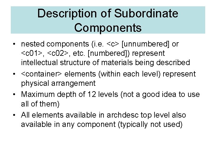 Description of Subordinate Components • nested components (i. e. <c> [unnumbered] or <c 01>,