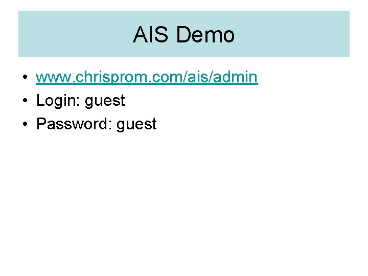 AIS Demo • www. chrisprom. com/ais/admin • Login: guest • Password: guest 