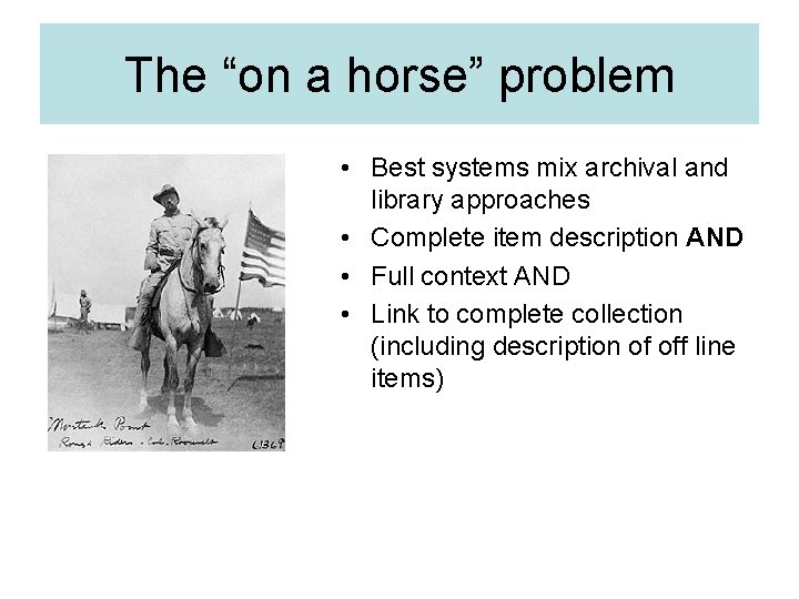 The “on a horse” problem • Best systems mix archival and library approaches •
