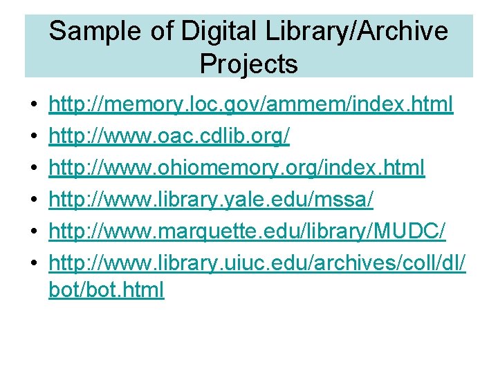 Sample of Digital Library/Archive Projects • • • http: //memory. loc. gov/ammem/index. html http: