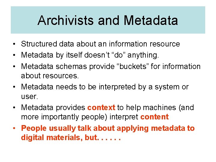 Archivists and Metadata • Structured data about an information resource • Metadata by itself