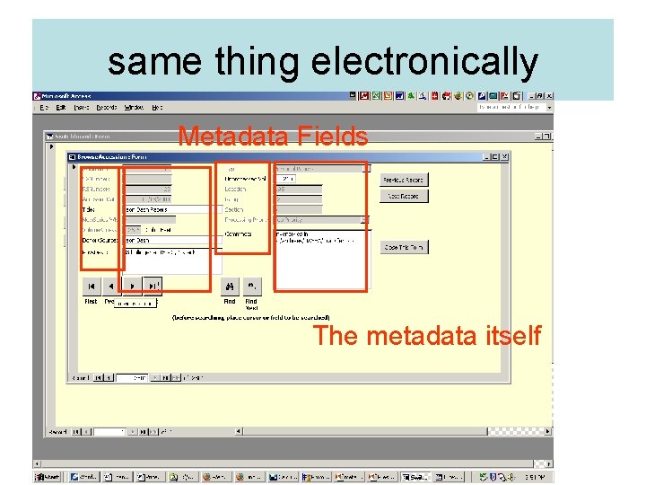 same thing electronically Metadata Fields The metadata itself 