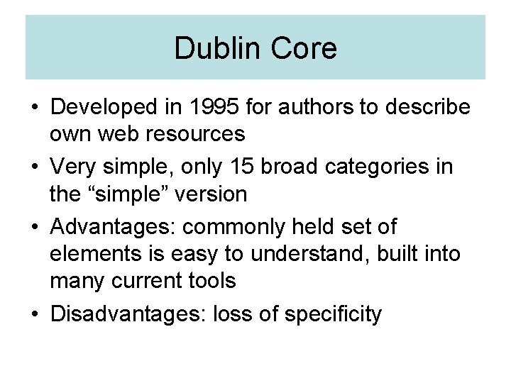 Dublin Core • Developed in 1995 for authors to describe own web resources •
