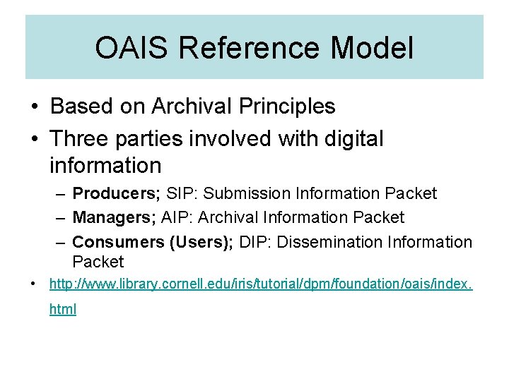 OAIS Reference Model • Based on Archival Principles • Three parties involved with digital