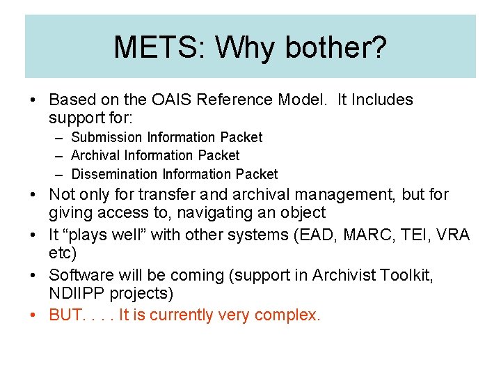 METS: Why bother? • Based on the OAIS Reference Model. It Includes support for: