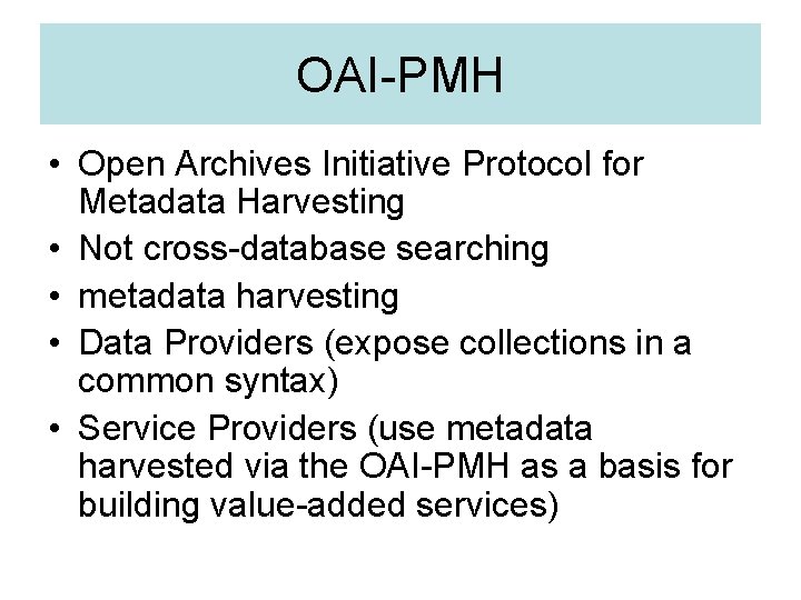 OAI-PMH • Open Archives Initiative Protocol for Metadata Harvesting • Not cross-database searching •
