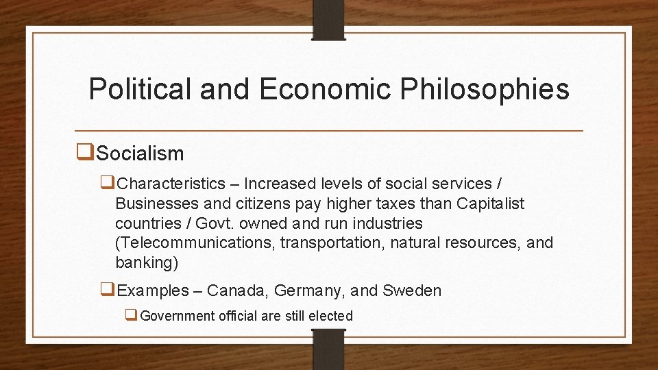 Political and Economic Philosophies q. Socialism q. Characteristics – Increased levels of social services