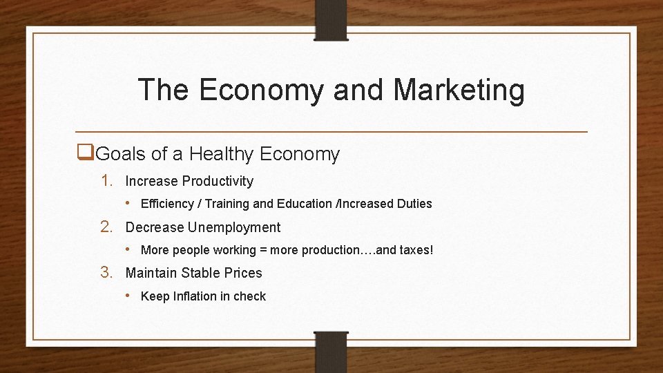 The Economy and Marketing q. Goals of a Healthy Economy 1. Increase Productivity •