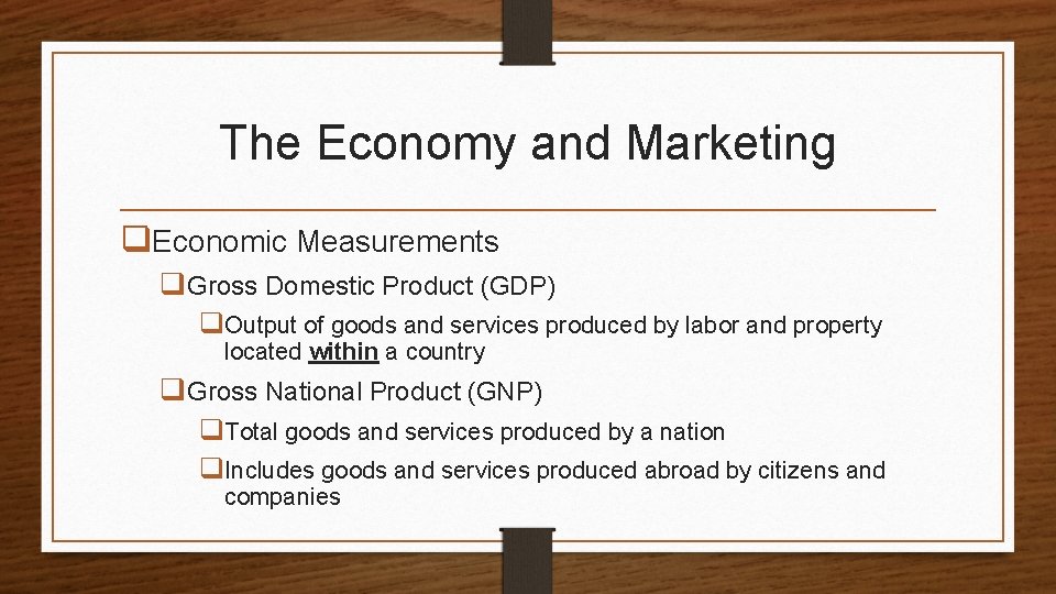 The Economy and Marketing q. Economic Measurements q. Gross Domestic Product (GDP) q. Output