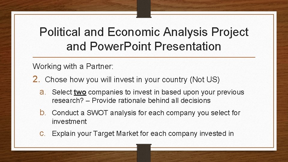 Political and Economic Analysis Project and Power. Point Presentation Working with a Partner: 2.