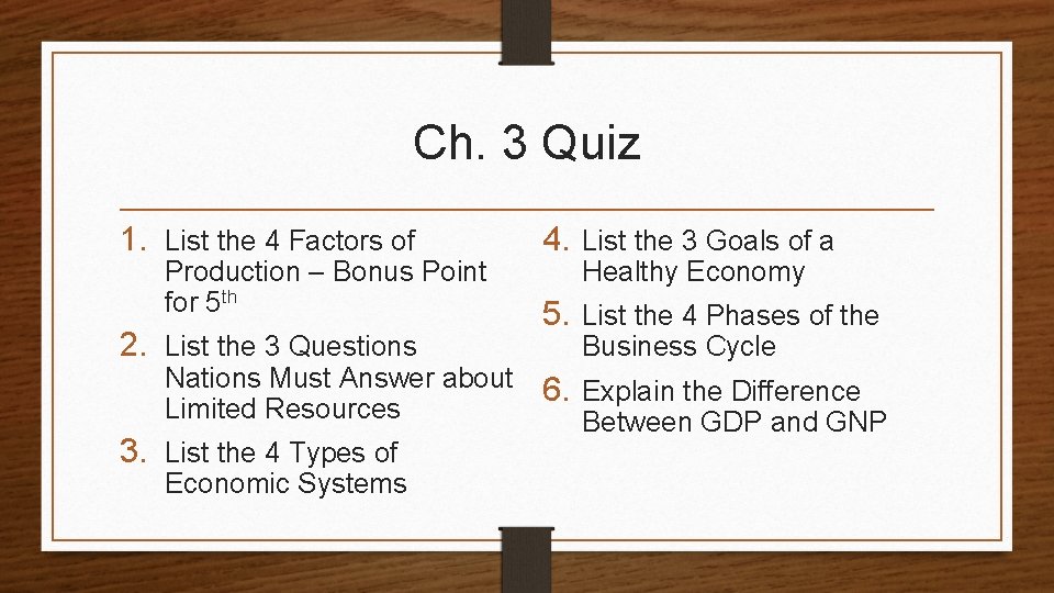 Ch. 3 Quiz 1. List the 4 Factors of Production – Bonus Point for