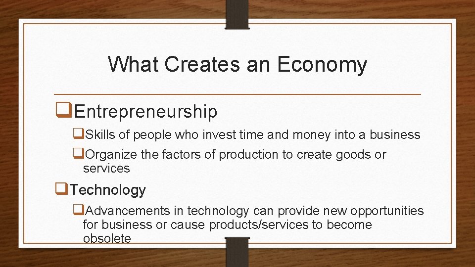 What Creates an Economy q. Entrepreneurship q. Skills of people who invest time and
