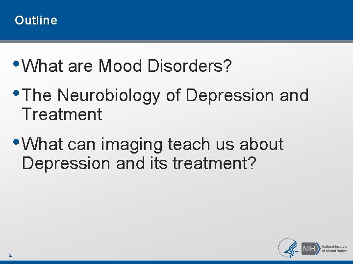 Outline • What are Mood Disorders? • The Neurobiology of Depression and Treatment • Outline • What are Mood Disorders? • The Neurobiology of Depression and Treatment •