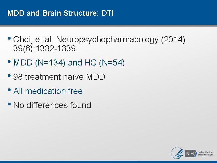 MDD and Brain Structure: DTI • Choi, et al. Neuropsychopharmacology (2014) 39(6): 1332 -1339. MDD and Brain Structure: DTI • Choi, et al. Neuropsychopharmacology (2014) 39(6): 1332 -1339.